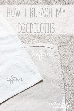 how i bleach my dropcloths before and after it is cut off