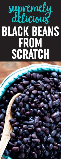 black beans in a blue bowl with a wooden spoon on the side and text overlay that reads, extremely delicious black beans from scratch