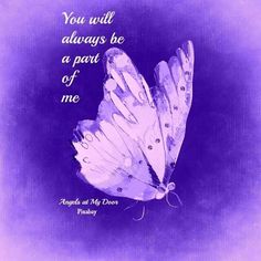 a purple and white butterfly with the words you will always be a part of me