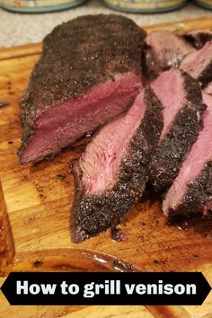 how to grill venison on a wood cutting board with text overlay that reads, how to grill venison