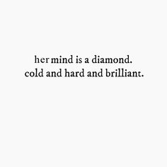 a black and white photo with the words his mind is a diamond, cold and hard and brilliant