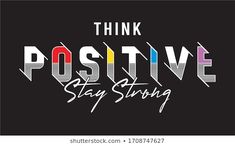 the words think positive and stay strong on a black background with colorful stripes in different colors