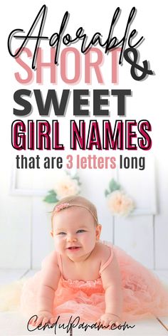 a baby girl in pink tutu with the words adorable short and sweet girl names that are 3 letters long