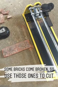 some bricks come broken, so use those ones to cut them