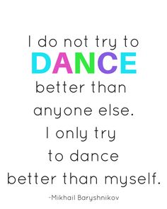 a quote that says, i do not try to dance better than anyone else