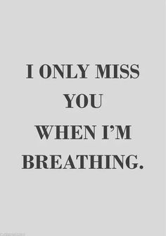 the words i only miss you when i'm breathing