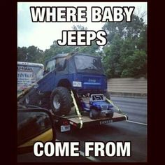 there is a blue jeep on the back of a tow truck that says, where baby jeeps come from