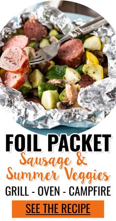 foil packet sausage and summer veggies grill - oven campfire dinner with text overlay