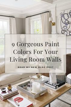 a living room with white walls and furniture in the background, text reads 9 gorgeous paint colors for your living room walls read my new blog post