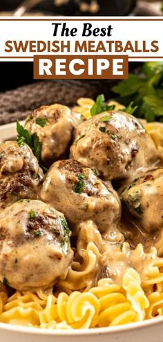 the best swedish meatballs recipe with noodles and gravy