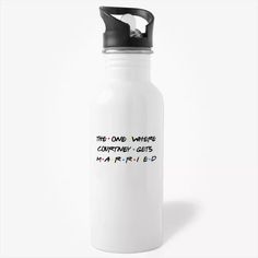 a white water bottle that says the one where i currently gets married on it's side