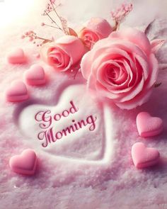 pink roses and hearts with the words good morning