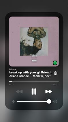 an mp3 player with the text break up with your girlfriend, aria grace - thank us next