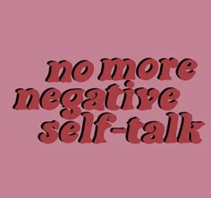 the words, no more negative self - talk are shown in red and black on a pink