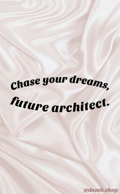 the words chase your dreams, future architet are in black on white fabric