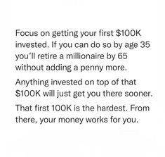 the text is written in black and white on a piece of paper that says focus on getting your first $ 100k invested if you can do so by age 35