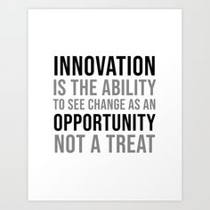 a black and white poster with the words innovation is the ability to see change as an opportunity