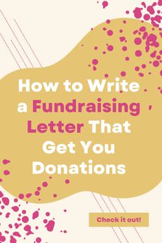 a pink and yellow cover with the words how to write a fundraiser letter that get you donations