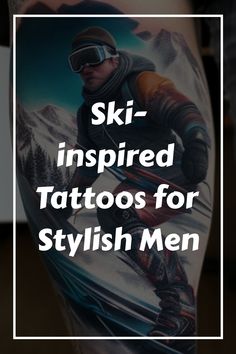 the words ski inspired tattoos for stylish men are in white letters on a man's leg