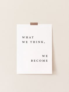 a piece of paper that says what we think, we become