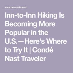 the text in - to - in hiking is becoming more popular in the u s here's where to try it