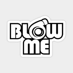 blow me sticker with the word blow me written in black on a white background