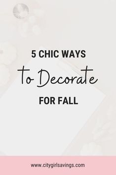 a notepad with the words 5 chic ways to decorate for fall