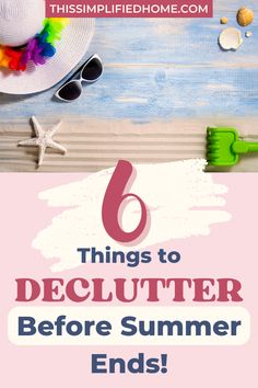 Sand with blue paint, sea shells, starfish, sunglasses and a sun hat above the title of 6 Things to Declutter Before Summer Ends. What To Declutter, Decluttering List, Clutter Solutions, Decluttering Ideas, Long Hots