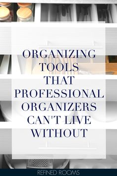 the words organizing tools that professional organizer can't live without on top of shelves