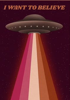 a poster with an image of a flying saucer and the words i want to believe