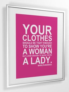 a pink and white poster with the words your clothes should be right enough to show you're a woman a lady