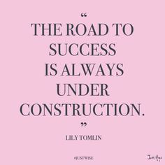 the road to success is always under construction - lily tomlin quote on pink background