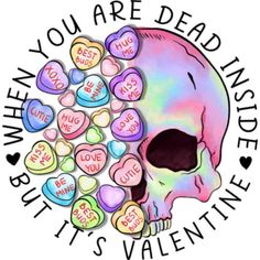 a skull surrounded by candy hearts with the words, when you are dead inside but it's valentine