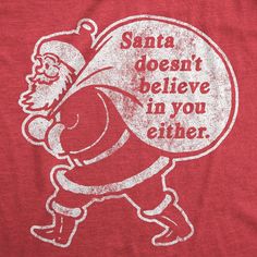 It's still real to me, damn it! Funny Adult Shirts, Funny Santa Claus, Sarcastic Shirts Funny, Funny Shirts For Men, Funny Xmas, Tshirt Funny, Sarcastic Shirts, Crazy Dog, Funny Graphics