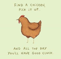 a drawing of a chicken saying find a chicken pick it up and all the day you'll have good luck