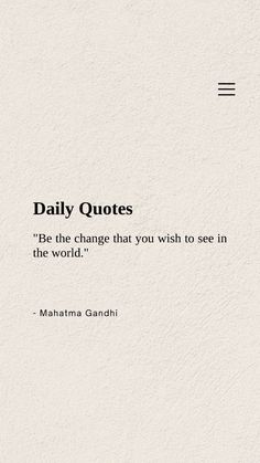 a quote that reads daily quotes be the change that you wish to see in the world