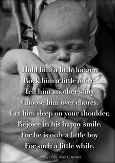 a man holding a baby in his arms with the words, hold him a little longer rock him a little more tell him another story