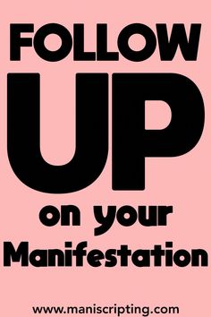 a pink poster with the words follow up on your manifestation written in black