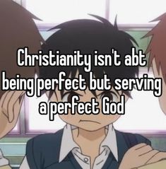 two anime characters with the words, christian isn't at being perfect but serving a perfect god