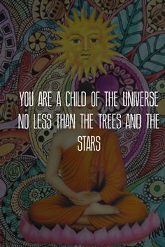 a buddha statue with the quote you are a child of the universe no less than the trees and the stars