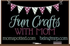 a sign that says fun crafts with mom and bunting pennants on the chalkboard