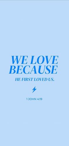 a blue poster with the words we love because he first loved us john 4 19