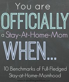 a chalkboard with the words you are officially a stay - at - home mom when