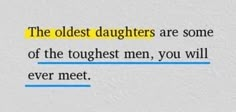 the oldest daughters are some of the toughest men, you will ever meet