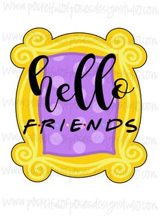 the word hello friends in an ornate frame