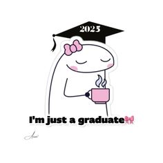 a graduate sticker with the words i'm just a graduate and a girl holding a