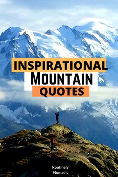 a man standing on top of a mountain with the words inspirational mountain quotes