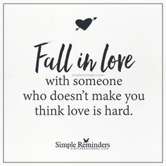 a quote that says fall in love with someone who doesn't make you think love is