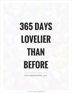 a quote that reads, 365 days lovelierr than before