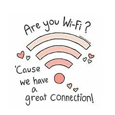 an image of a wi - fi message with hearts on the bottom and text that says, are you wifi? cause we have a great connection